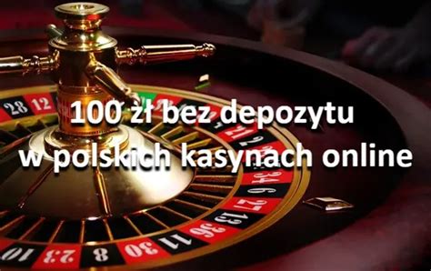 ᐈ 100 zł bez depozytu 2024 w polskich kasynach dziś.